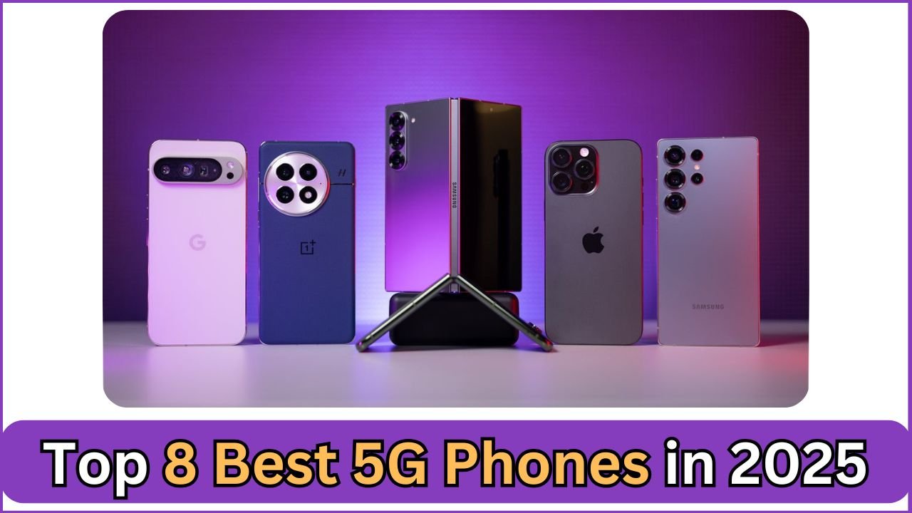 Top 8 Best 5G Phones in 2025